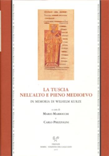 La tuscia nell'alto e pieno Medioevo. In memoria di Wihelm Kurze. Atti del convegno internazionale di studi (Siena, abbazia san Salvatore, 6-7 giugno 2003)  - Libro Sismel 2007, Millennio medievale | Libraccio.it