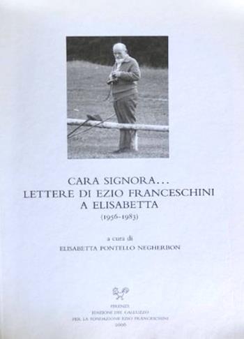 Cara signora... Lettere di Ezio Franceschini a Elisabetta (1956-1983)  - Libro Sismel 2006, Carte e carteggi | Libraccio.it