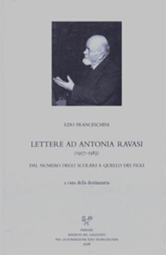 Lettere ad Antonia Ravasi (1957-1983). Dal numero degli scolari a quello dei figli - Ezio Franceschini - Libro Sismel 2008, Carte e carteggi | Libraccio.it