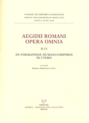 Aegidii romani opera omnia. Vol. 2\13: De formatione humani corporis in utero.  - Libro Sismel 2008, Corpus philos. medii aevii. Testi e studi | Libraccio.it