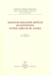 Anonymi magistri artium. Quaestiones super librum de anima (Siena, Biblioteca Comunale, ms. L.III.21, f. 134ra-174va). Testo latino a fronte