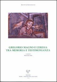 Gregorio Magno e l'eresia tra memoria e testimonianze. Atti dell'incontro di studio delle Università degli studi di perugia e di Lecce  - Libro Sismel 2009, Archivum gregorianum | Libraccio.it