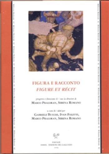 Figure et récit. Figura e racconto. Narrazione letteraria e narrazione in Italia dall'antichità al primo Rinascimento. Atti del convegno (Losanna,25-26 Novembre 2005  - Libro Sismel 2009, Millennio medievale | Libraccio.it