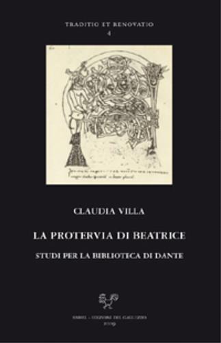 La protervia di Beatrice. Studi per la biblioteca di Dante - Claudia Villa - Libro Sismel 2011, Traditio et renovatio | Libraccio.it