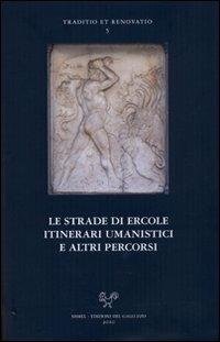 Le strade di Ercole: itinerari umanistici e altri percorsi. Seminario internazionale per i centenari di Coluccio Salutati e Lorenzo Valla (Bergamo 25-26 ottobre 2007)  - Libro Sismel 2010, Traditio et renovatio | Libraccio.it