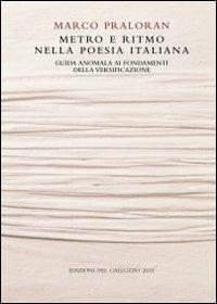 Metro e ritmo nella poesia italiana. Guida anomala ai fondamenti della versificazione - Marco Praloran - Libro Sismel 2011, Quaderni di stilistica e metrica italiana | Libraccio.it