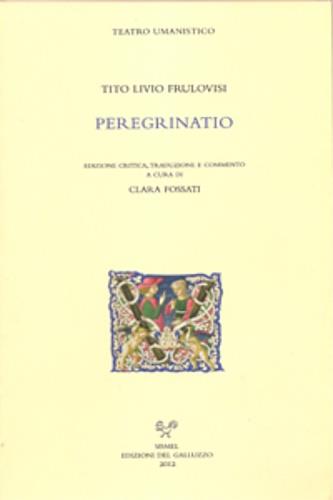 Peregrinatio - Tito Livio Frulovisi - Libro Sismel 2012, Teatro Umanistico | Libraccio.it