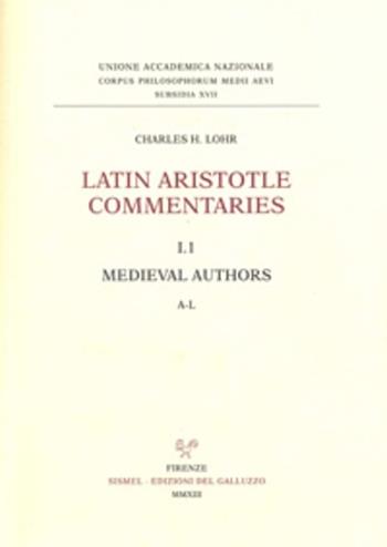Latin Aristotle commentaries. Vol. 1\1: Medieval authors. A-L. - Charles H. Lohr - Libro Sismel 2013, Corpus philosophorum Medii Aevi. Subsidia | Libraccio.it