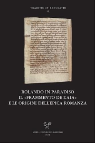 Rolando in paradiso. Il «Frammento de l'Aia» e le origini dell'epica romanza  - Libro Sismel 2013, Traditio et renovatio | Libraccio.it