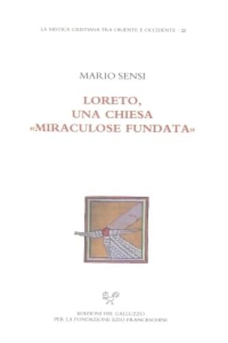 Loreto, una chiesa «miraculose fundata» - Mario Sensi - Libro Sismel 2013, La mistica cristiana tra Oriente e Occidente | Libraccio.it
