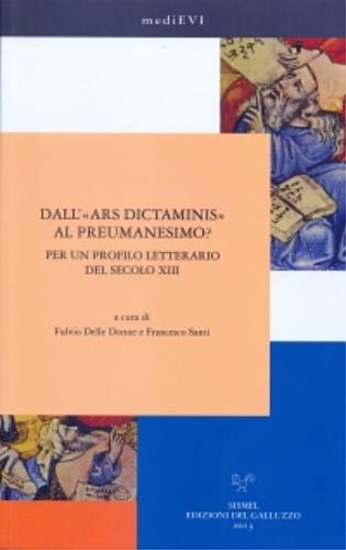 Dall'«ars dictaminis» al preumanesimo? Per un profilo letterario del secolo XIII  - Libro Sismel 2014, MediEVI | Libraccio.it