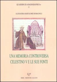Una memoria controversa. Celestino V e le sue fonti - Alessandra Bartolomei Romagnoli - Libro Sismel 2013, Quaderni di hagiographica | Libraccio.it
