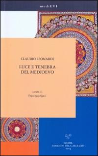 Luce e tenebra del Medioevo - Claudio Leonardi - Libro Sismel 2014, MediEVI | Libraccio.it