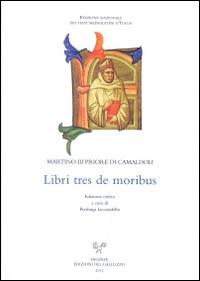 Libri tres de moribus. Ediz. italiana e latina - Martino III da Camaldoli - Libro Sismel 2014, Ediz. nazionale dei testi mediolatini | Libraccio.it