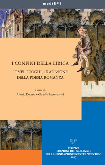 I confini della lirica. Tempi, luoghi, tradizione della poesia romanza  - Libro Sismel 2017, MediEVI | Libraccio.it