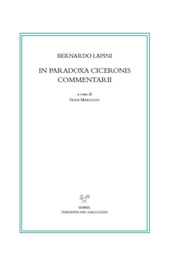 In Paradoxa Ciceronis commentarii. Testo latino a fronte - Bernardo Lapini - Libro Sismel 2015, ritorno dei classici storiogr.umanistica | Libraccio.it
