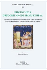 Bibliotheca Gregorii Magni. Manuscripta. Census of manuscripts of Gregory the great and his fortune (epitomes, anthologies, hagiographies, liturgy). Vol. 1: Aachen-Chur.  - Libro Sismel 2015, Biblioteche e archivi | Libraccio.it