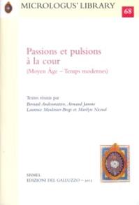 Passions et pulsions à la cour (Moyen Âge-Temps modernes)  - Libro Sismel 2015, Micrologus library | Libraccio.it