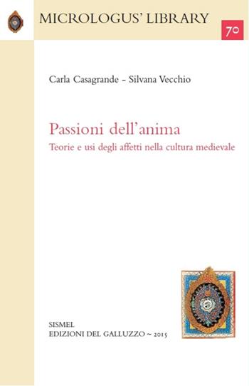 Passioni dell'anima. Teorie e usi degli affetti nella cultura medievale - Carla Casagrande, Silvana Vecchio - Libro Sismel 2015, Micrologus library | Libraccio.it