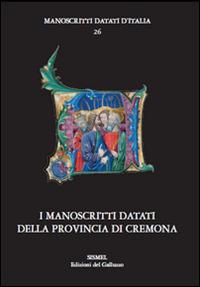 I manoscritti datati della provincia di Cremona  - Libro Sismel 2015, Manoscritti datati d'Italia | Libraccio.it