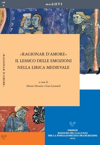 «Ragionar d'amore». Il lessico delle emozioni nella lirica medievale  - Libro Sismel 2015, MediEVI | Libraccio.it