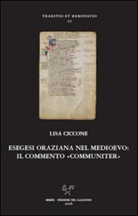 Esegesi oraziana nel medioevo. Il commento «communiter» - Lisa Ciccone - Libro Sismel 2016, Traditio et renovatio | Libraccio.it