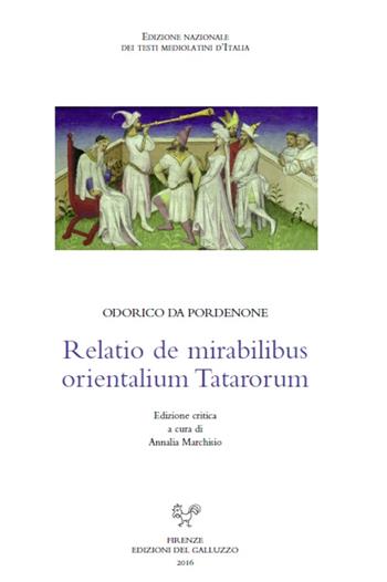 Relatio de mirabilibus orientalium Tatarorum. Ediz. critica - Odorico da Pordenone - Libro Sismel 2016, Edizione nazionale dei testi mediolatini d'Italia | Libraccio.it
