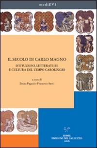 Il secolo di Carlo Magno. Istituzioni, letterature e cultura del tempo carolingio  - Libro Sismel 2016, MediEVI | Libraccio.it