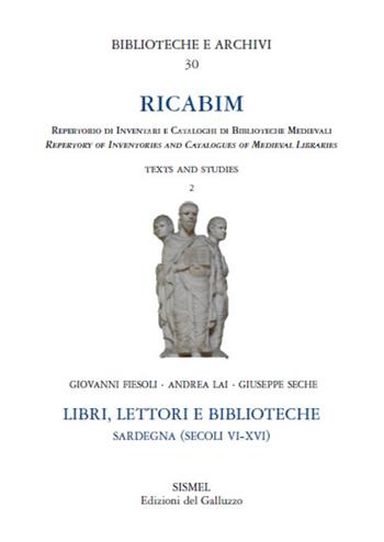 RICABIM. Repertorio di inventari e cataloghi di biblioteche medievali dal secolo VI al 1520. Vol. 2: Libri, lettori e biblioteche. Sardegna (secoli VI-XVI). - Giovanni Fiesoli, Andrea Lai, Giuseppe Seche - Libro Sismel 2016, Biblioteche e archivi | Libraccio.it