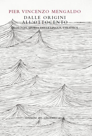 Dalle Origini all'Ottocento. Filologia, storia della lingua, stilistica - Pier Vincenzo Mengaldo - Libro Sismel 2016, Quaderni di stilistica e metrica italiana | Libraccio.it