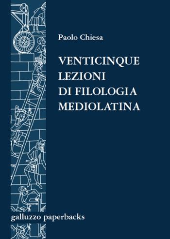 Venticinque lezioni di filologia mediolatina - Paolo Chiesa - Libro Sismel 2016, Galluzzo paperbacks | Libraccio.it