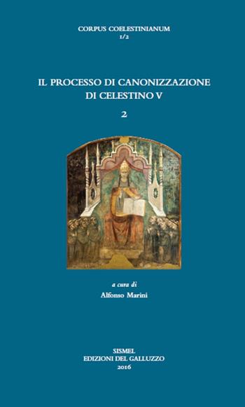 Il processo di canonizzazione di Celestino. Vol. 2  - Libro Sismel 2016, Corpus Coelestinianum | Libraccio.it