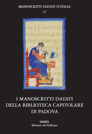 I manoscritti datati della Biblioteca Capitolare di Padova  - Libro Sismel 2017, Manoscritti datati d'Italia | Libraccio.it