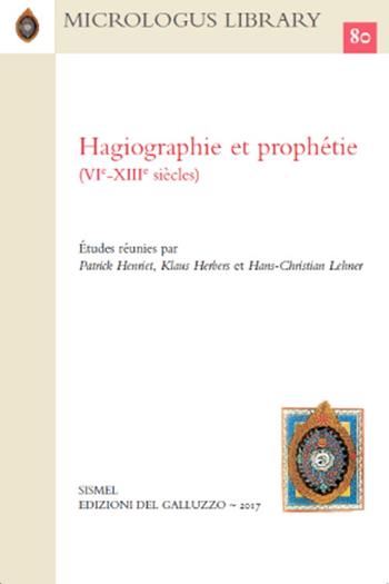Hagiographie et prophétie (VIe-XIIIe siècles)  - Libro Sismel 2017, Micrologus library | Libraccio.it