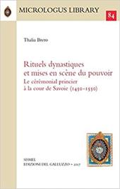 Rituels dynastiques et mises en scène du pouvoir. Le cérémonial princier à la cour de Savoie (1450-1550)