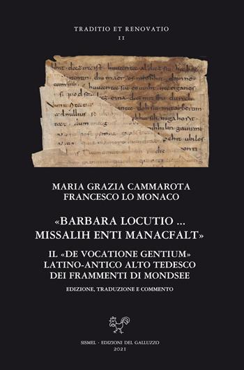 «Barbara locutio». Il «De vocatione gentium» latino - antico alto tedesco dei frammenti di Mondsee. Edizione, traduzione e commento  - Libro Sismel 2021, Traditio et renovatio | Libraccio.it