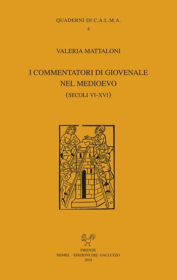 I commentatori di Giovenale nel Medioevo (secoli VI-XVI) - Valeria Mattaloni - Libro Sismel 2018, Quaderni di CALMA | Libraccio.it