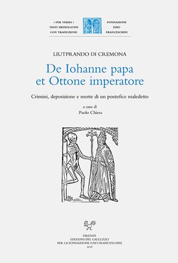 De Iohanne papa et Ottone imperatore. Crimini, deposizione e morte di un pontefice maledetto - Liutprando di Cremona - Libro Sismel 2018, Per verba. Testi mediolatini con traduzione | Libraccio.it