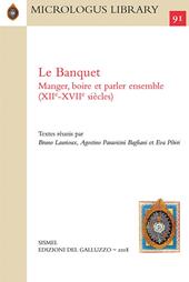 Le banquet: manger, boire et parler ensemble (XIIe-XVIIe siècle). Ediz. francese, italiana e inglese