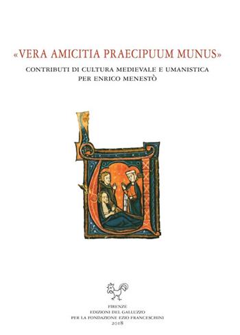 «Vera amicitia praecipuum munus». Contributi di cultura medievale e umanistica per Enrico Menestò  - Libro Sismel 2019 | Libraccio.it