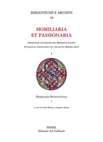 Homilaria et passionaria. Collezioni liturgiche del Medioevo latino. Vol. 1\1: Homiliaria Beneventana.  - Libro Sismel 2019, Biblioteche e archivi | Libraccio.it