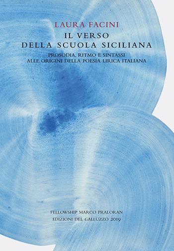 Il verso della Scuola Siciliana. Prosodia, ritmo e sintassi alle origini della poesia lirica italiana - Laura Facini - Libro Sismel 2019, Quaderni di stilistica e metrica italiana | Libraccio.it