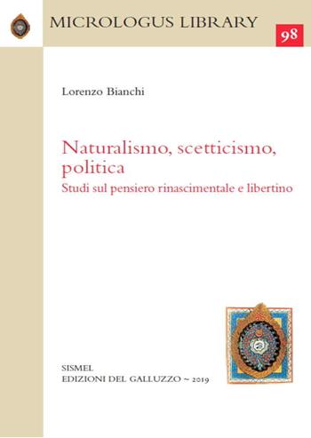 Naturalismo, scetticismo, politica. Studi sul pensiero rinascimentale e libertino  - Libro Sismel 2019, Micrologus library | Libraccio.it