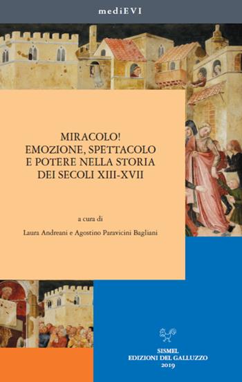 Miracolo! Emozione, spettacolo e potere nella storia dei secoli XIII-XVII  - Libro Sismel 2019, MediEVI | Libraccio.it