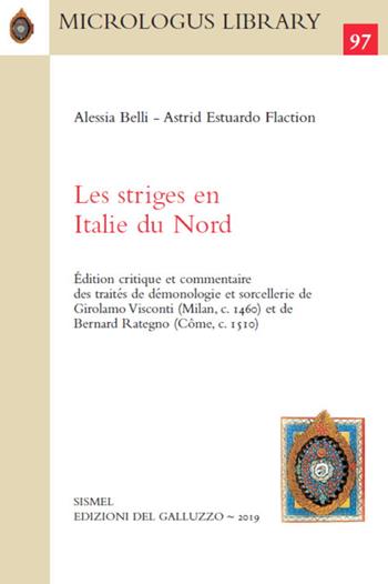 Les striges en Italie du Nord. Édition critique et commentaire des traités de démonologie et sorcellerie de Girolamo Visconti (Milan, c. 1460) et de Bernard Rategno (Côme, c. 1510) - Alessia Belli, Astrid Estuardo Flaction - Libro Sismel 2019, Micrologus library | Libraccio.it