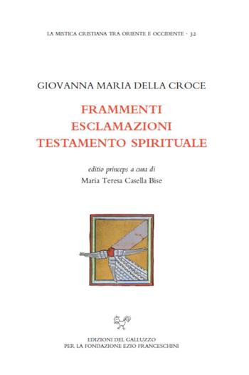 Frammenti. Esclamazioni. Testamento spirituale - Giovanna Maria della Croce - Libro Sismel 2019, La mistica cristiana tra Oriente e Occidente | Libraccio.it