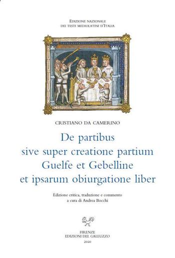 De partibus sive super creatione partium Guelfe et Gebelline et ipsarum obiurgatione liber. Ediz. latina e italiana - Cristiano da Camerino - Libro Sismel 2021, Edizione nazionale dei testi mediolatini d'Italia | Libraccio.it
