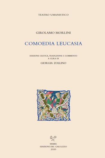Comoedia Leucasia - Girolamo Morlini - Libro Sismel 2020, Teatro Umanistico | Libraccio.it
