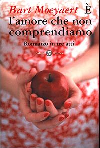 È l'amore che non comprendiamo - Bart Moeyaert - Libro Salani 2001 | Libraccio.it