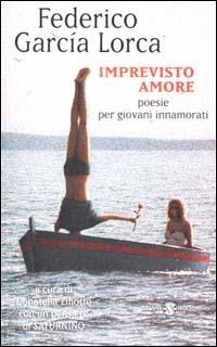 Imprevisto amore. Poesie per giovani innamorati. Testo spagnolo a fronte - Federico García Lorca - Libro Salani 2001, Poesie per giovani innamorati | Libraccio.it